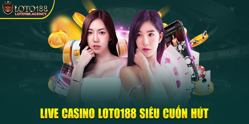Giới thiệu về Live Casino Loto188